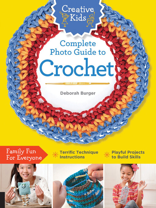 Title details for Creative Kids Complete Photo Guide to Crochet by Deborah Burger - Available